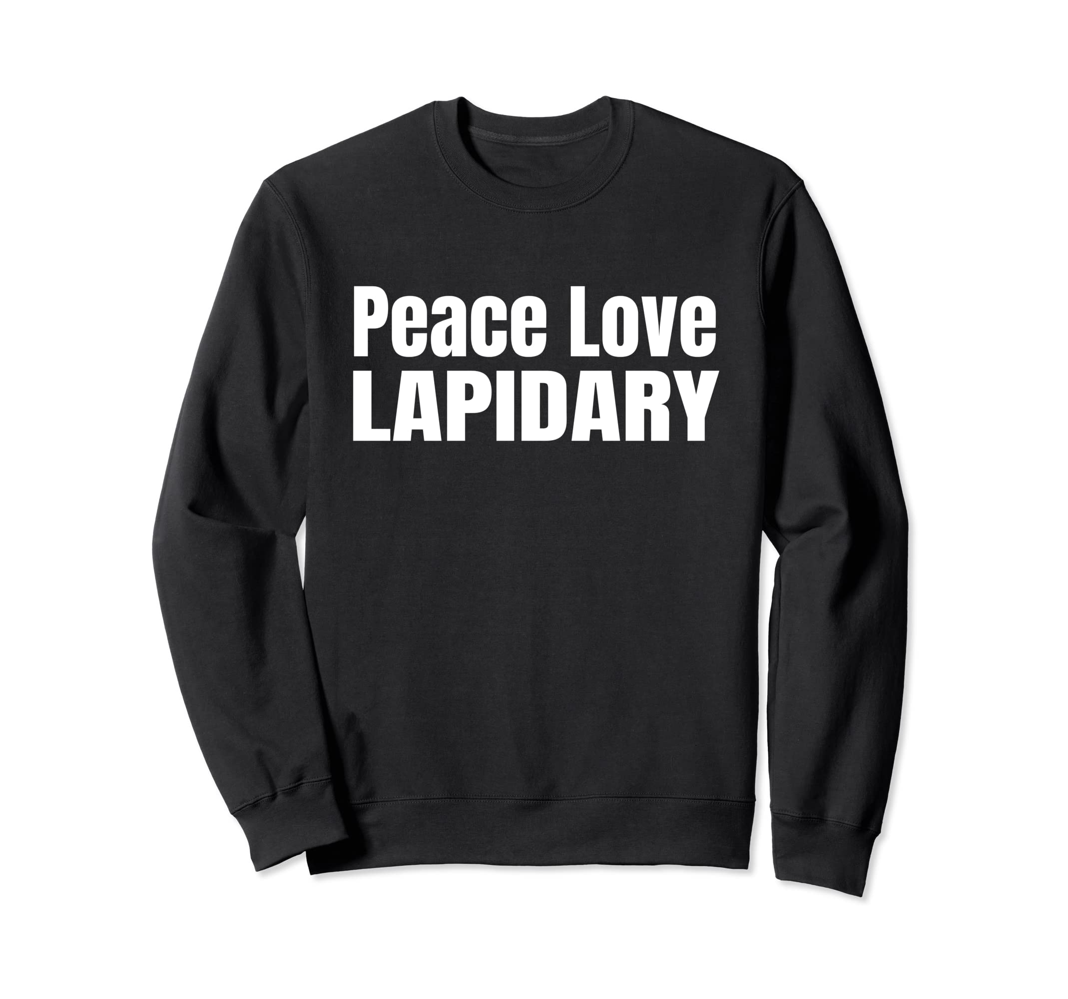 Peace Love Lapidary Sweatshirt - Fun Novelty Design Unisex