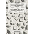 The Cutting, Setting and Engraving of Precious Stones - A Historical Article on Working Gemstones - Paperback